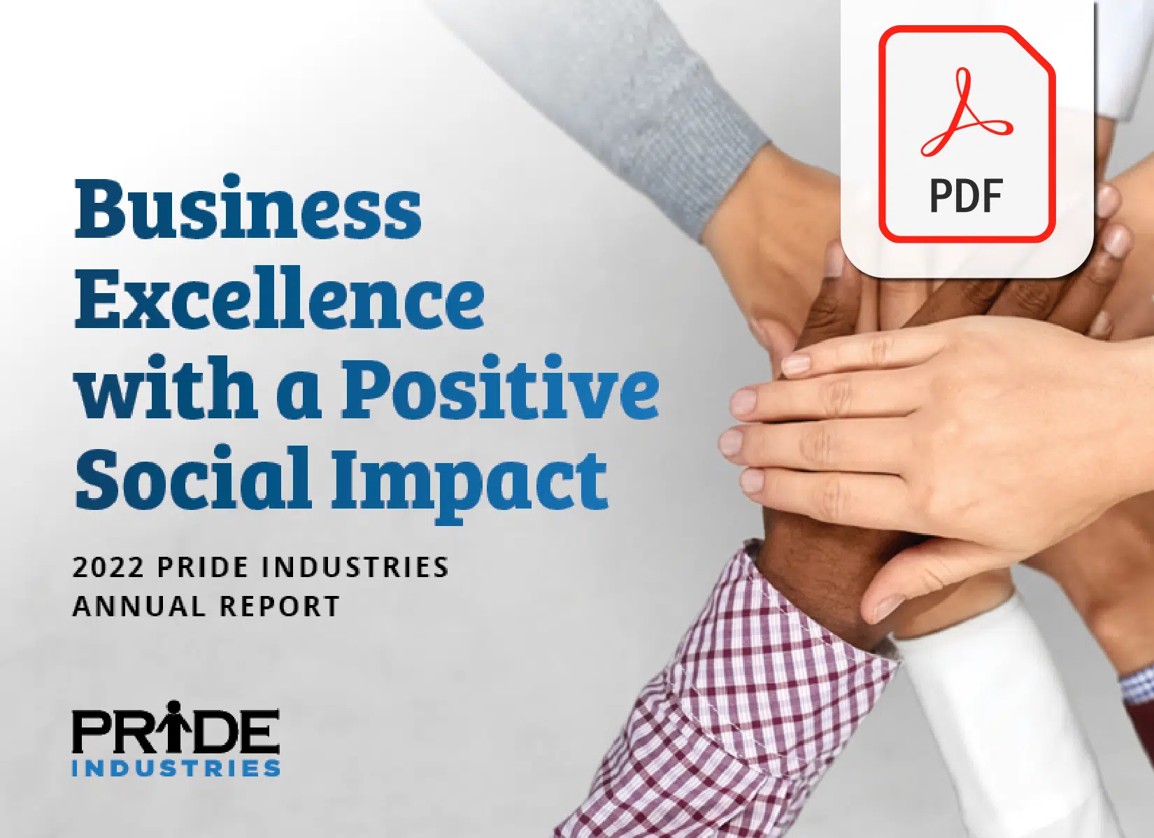 Hands stacked and text business excellence with a positive social impact 2022 pride industries annual report